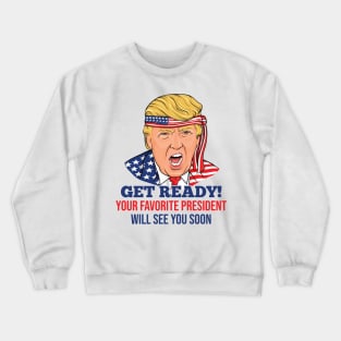 Get Ready Your Favorite President Will See You Soon 2024 Crewneck Sweatshirt